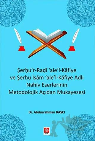 Şerhu'r-Radi 'ale'-l Kafiye ve Şerhu İşam 'ale'-Kafiye Adlı Nahiv Eserlerinin Metodolojik Açıdan Mukayesesi