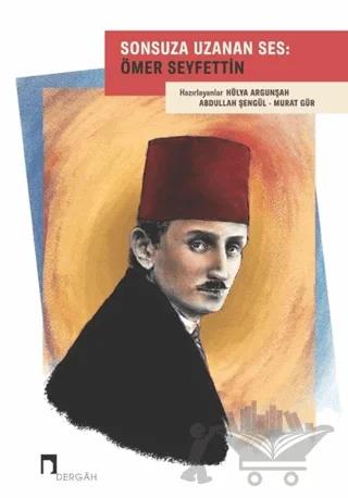 Sonsuza Uzanan Ses: Ömer Seyfettin