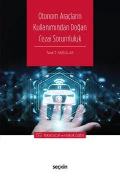 Otonom Araçların Kullanımından Doğan Cezai Sorumluluk – Teknoloji ve Hukuk Dizisi –