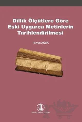 Dillik Ölçütlere Göre Eski Uygurca Metinlerin Tarihlendirilmesi