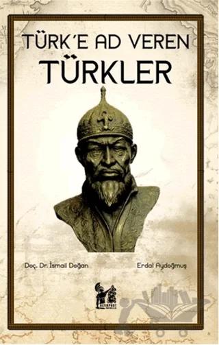 Türk'e Ad Veren Türkler