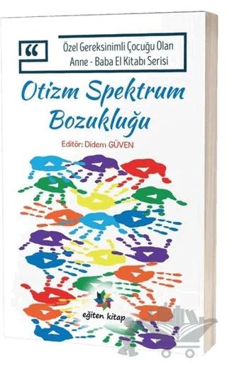 Otizm Spektrum Bozukluğu - Özel Gereksinimli Çocuğu Olan Anne Baba El Kitabı Serisi