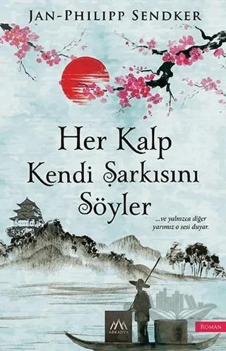 Her Kalp Kendi Şarkısını Söyler – Jan-Philipp Sendker – Arkadya Yayınları kitap kapağı