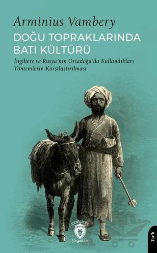 Doğu Topraklarında Batı Kültürü İngiltere ve Rusya’nın Ortadoğu’da Kullandıkları Yöntemlerin Karşılaştırılması
