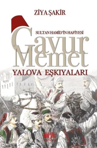 Sultan Hamid'in Hafiyesi - Gavur Memet Yalova Eşkıyaları