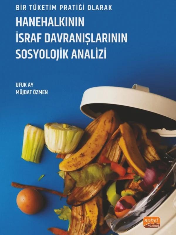 Bir Tüketim Pratiği Olarak HANEHALKININ İSRAF DAVRANIŞLARININ SOSYOLOJİK ANALİZİ