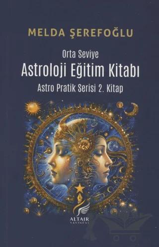 Astroloji Eğitim Kitabı (Orta Seviye) Astro Pratik Serisi 2. Kitap