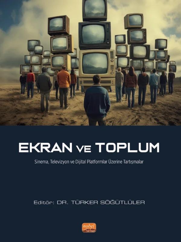 EKRAN VE TOPLUM - Sinema, Televizyon ve Dijital Platformlar Üzerine Tartışmalar