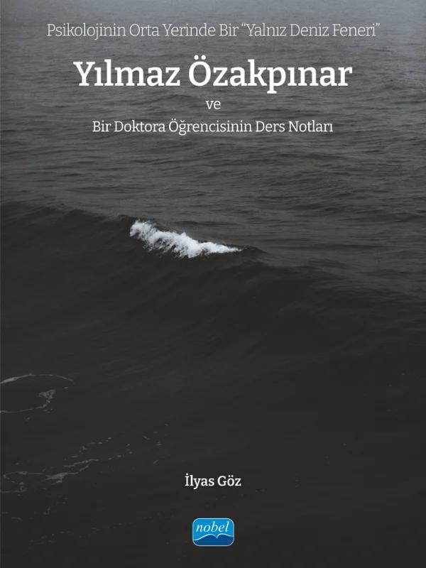 Psikolojinin Orta Yerinde Bir “Yalnız Deniz Feneri” YILMAZ ÖZAKPINAR ve Bir Doktora Öğrencisinin Ders Notları
