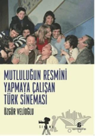 Mutluluğun Resmini Yapmaya Çalışan Türk Sineması
