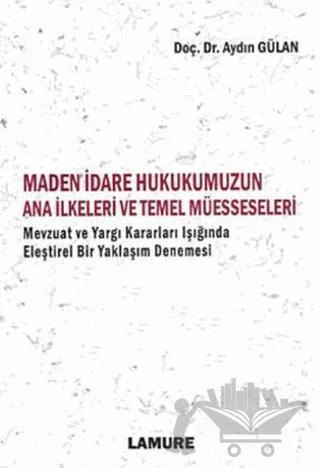 Maden İdare Hukukumuzun Ana İlkeleri ve Temel Müesseseleri