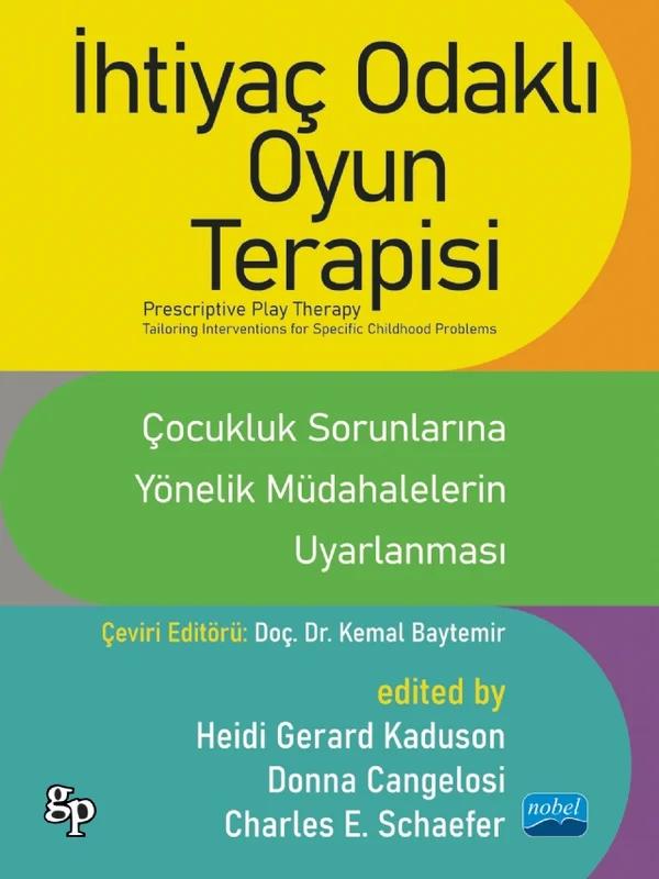 İHTİYAÇ ODAKLI OYUN TERAPİSİ - ÇOCUKLUK SORUNLARINA YÖNELİK MÜDAHALELERİN UYARLANMASI / PRESCRIPTIVE PLAY THERAPY - Tailoring Interventions For Specific Childhood Problems