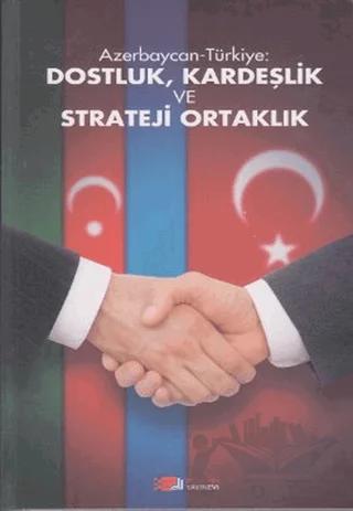 Azerbaycan-Türkiye: Dostluk, Kardeşlik ve Strateji Ortaklık