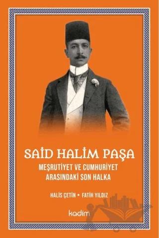 Said Halim Paşa - Meşrutiyet ve Cumhuriyet Arasındaki Son Halka