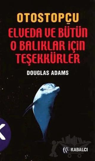 Otostopçu 4. Kitap: Elveda ve Bütün O Balıklar İçin Teşekkürler