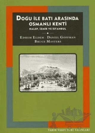 Doğu İle Batı Arasında Osmanlı Kenti Halep, İzmir ve İstanbul
