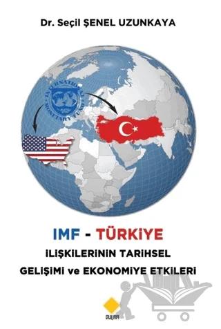 IMF - Türkiye İlişkilerinin Tarihsel Gelişimi ve Ekonomiye Etkileri