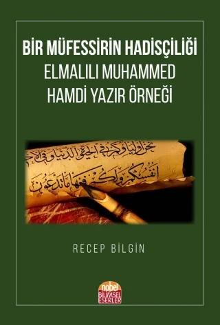 BİR MÜFESSİRİN HADİSÇİLİĞİ: Elmalılı Muhammed Hamdi Yazır Örneği(KAYDINA VE YAZARINA ULAŞILAMADI)