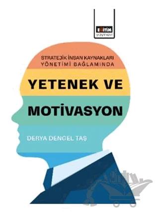 Stratejik İnsan Kaynakları Yönetimi Bağlamında Yetenek ve Motivasyon