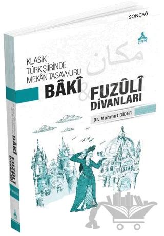 Klasik Türk Şiirinde Mekan Tasavvuru - Baki ve Fuzuli Divanları
