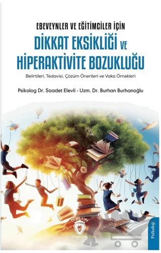 Ebeveynler ve Eğitimciler İçin Dikkat Eksikliği ve Hiperaktivite Bozukluğu (Belirtileri, Tedavisi, Çözüm Önerileri ve Vaka Örnekleri)