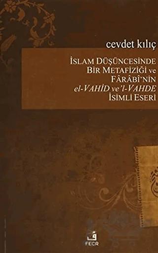 İslam Düşüncesinde Bir Metafiziği ve Farabi'nin el-Vahid ve'l-Vahde İsimli Eseri