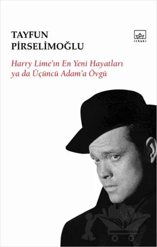 Harry Lime’in En Yeni Hayatları Ya Da Üçüncü Adam’a Övgü