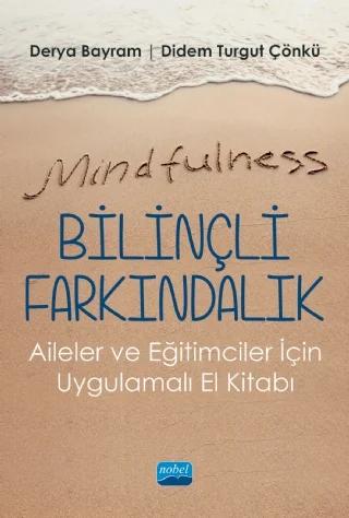 Mindfulness-Bilinçli Farkındalık - Aileler ve Eğitimciler İçin Uygulamalı El Kitabı