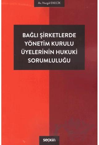Bağlı Şirketlerde Yönetim Kurulu Üyelerinin Hukuki Sorumluluğu