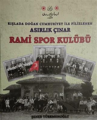 Kışlada Doğan Cumhuriyet İle Filizlenen Asırlık Çınar - Rami Spor Kulübü