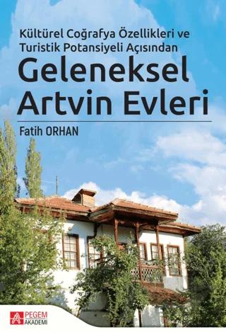 Kültürel Coğrafya Özellikleri ve Turistik Potansiyeli Açısından Geleneksel Artvin Evleri