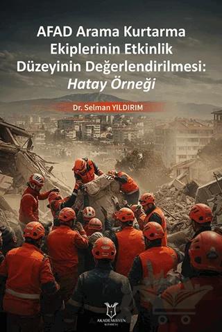 Afad Arama Kurtarma Ekiplerinin Etkinlik Düzeyinin Değerlendirilmesi: Hatay Örneği