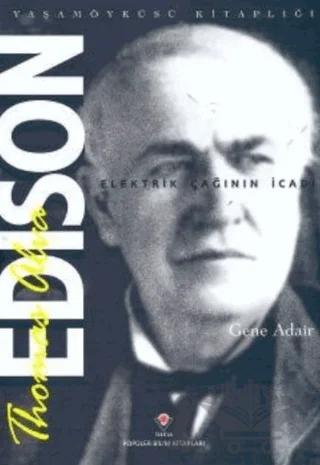 Thomas Alva Edison - Elektrik Çağının İcadı