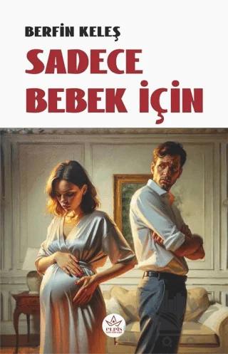 Sadece Bebek İçin – Berfin Keleş – Elpis Yayınları kitap kapağı