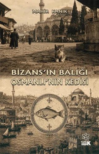 Bizans’ın Balığı Osmanlı’nın Kedisi