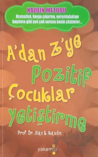 A'dan Z'ye Pozitif Çocuklar Yetiştirme
