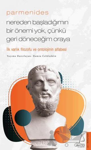 Parmenides - Nereden Başladığımın Bir Önemi Yok, Çünkü Geri Döneceğim Oraya