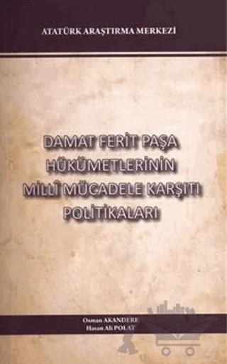 Damat Ferit Paşa Hükümetlerinin Milli Mücadele Karşıtı Politikaları