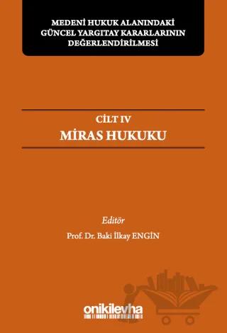 Medeni Hukuk Alanındaki Güncel Yargıtay Kararlarının Değerlendirilmesi Sempozyumları Cilt IV - Miras Hukuku