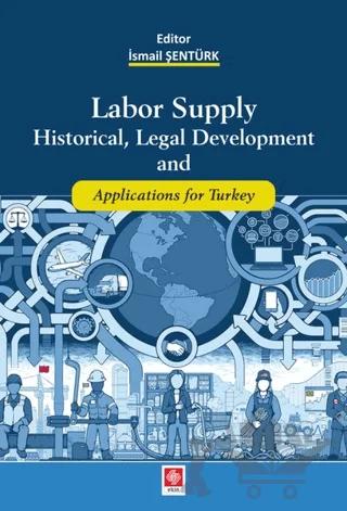 Labor Supply Historical, Legal Development and Applications for Turkey