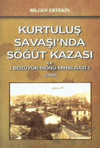 Kurtuluş Savaşı'nda Söğüt Kazası ile (Bozüyük-İnönü-Mihalgazi)