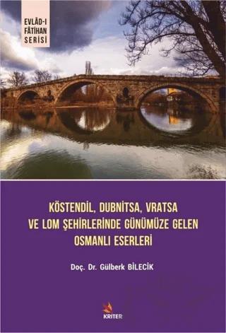 Köstendil, Dubnitsa, Vratsa ve Lom Şehirlerinde Günümüze Gelen Osmanlı Eserleri - Evlad-ı Fatihan Serisi