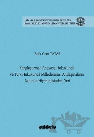 Karşılaştırmalı Anayasa Hukukunda ve Türk Hukukunda Milletlerarası Antlaşmaların Normlar Hiyerarşisindeki Yeri