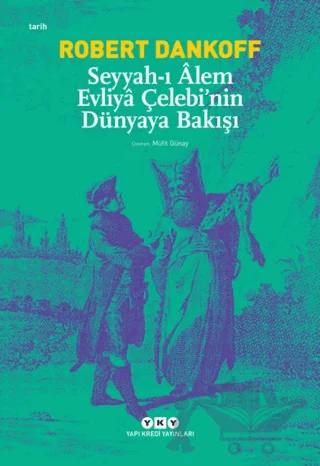 Seyyah’ı Alem Evliya Çelebi’nin Dünyaya Bakışı