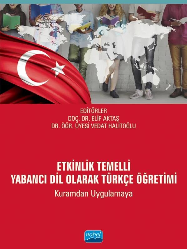 ETKİNLİK TEMELLİ YABANCI DİL OLARAK TÜRKÇE ÖĞRETİMİ (Kuramdan Uygulamaya)