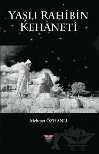 Yaşlı Rahibin Kehaneti – Mehmet Özhanlı – Bilgin Kültür Sanat Yayınları kitap kapağı