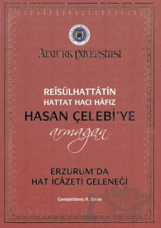 Reisülhattatin Hattat Hacı Hafız Hasan Çelebiye Armağan Erzurum’da Hat İcazeti Geleneği