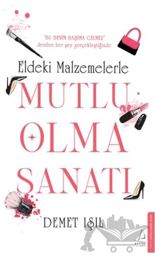 Eldeki Malzemelerle Mutlu Olma Sanatı