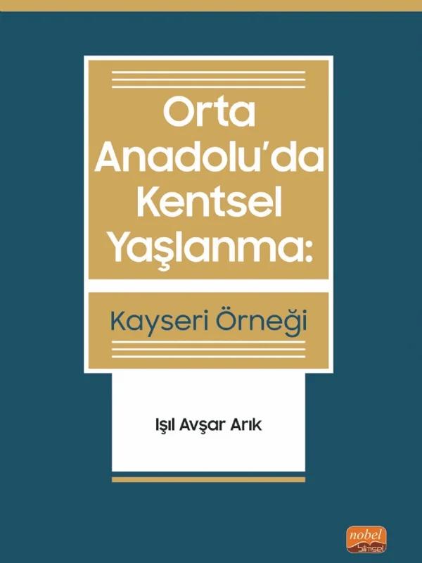 ORTA ANADOLU’DA KENTSEL YAŞLANMA: Kayseri Örneği
