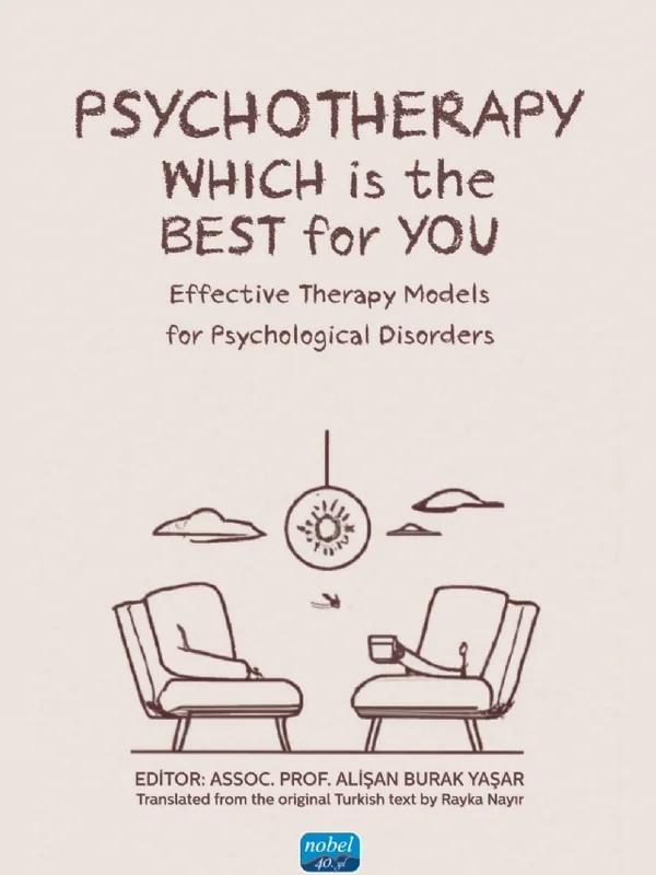 PSYCHOTHERAPY: WHICH IS THE BEST FOR YOU? Effective Therapy Models for Psychological Disorders
